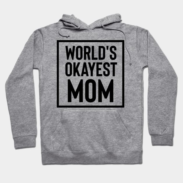 World's Okayest Mom Hoodie by LazaAndVine